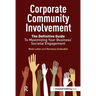 Corporate Community Involvement: The Definitive Guide to Maximizing Your Business' Societal Engagement