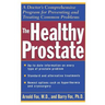 The Healthy Prostate: A Doctor's Comprehensive Program for Preventing and Treating Common Problems
