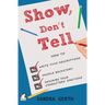 Show, Don't Tell: How to write vivid descriptions, handle backstory, and describe your characters' emotions