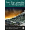 Acute Crisis Leadership in Higher Education: Lessons from the Pandemic