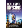 Real Estate Investing: How To Make Your Riches From Rental Properties& Flipping Houses, And Build Passive Income By Mastering The Property Investment