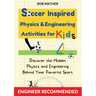 Soccer Inspired Physics & Engineering Activities for Kids: Discover the Hidden Physics and Engineering Behind Your Favorite Sport (Coding for Absolute
