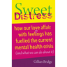 Sweet Distress: How Our Love Affair with Feelings Has Fuelled the Current Mental Health Crisis (and What We Can Do about It)