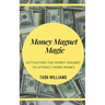 Money Magnet Magic: Activating the Money Magnet to Attract More Money