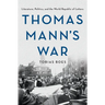Thomas Mann's War: Literature, Politics, and the World Republic of Letters