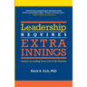Leadership Requires Extra Innings: Lessons on Leading from a Life in the Trenches