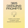 365 Drawing Prompts: A List Of Ideas To Prompt Your Imagination and Spark Creativity Every Day