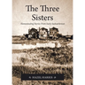 The Three Sisters: Homesteading Stories From Early Saskatchewan