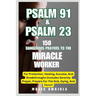 Psalm 91 & Psalm 23: 150 Dangerous Prayers To The Miracle Worker For Protection, Healing, Success, And Breakthroughs (Includes Serenity Pra