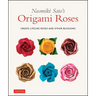 Naomiki Sato's Origami Roses: Create Lifelike Roses and Other Blossoms