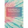 Embodiment and Eating Disorders: Theory, Research, Prevention and Treatment