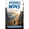 Wilderness Wins: What Looks Like Defeat Is Often Divine Preparation