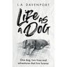 Life as a Dog: One dog, two lives and adventures that live forever