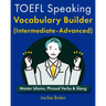 TOEFL Speaking Vocabulary Builder (Intermediate-Advanced): Master Idioms, Phrasal Verbs & Slang