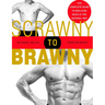 Scrawny to Brawny: The Complete Guide to Building Muscle the Natural Way