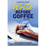 Write Before Coffee: How to Write Your Book When You Think You're Not a Writer