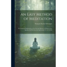 An Easy Method of Meditation: Or, Practical Explanation of the Second Manner of Prayer of St. Ignatius [In His Exercitia Spiritualia] Tr. by L.M.K