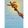 Hidden Medicine: The Unseen War on Your Health and the Spiritual Prescription for Healing That Could Transform Healthcare