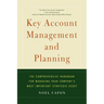 Key Account Management and Planning: The Comprehensive Handbook for Managing Your Compa
