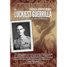 The Luckiest Guerrilla: A True Tale of Love, War and the Army