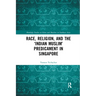 Race, Religion, and the 'Indian Muslim' Predicament in Singapore