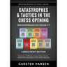 Catastrophes & Tactics in the Chess Opening - Selected Brilliancies from Volumes 1-9 - Large Print Edition: Winning in 15 Moves or Less: Chess Tactics