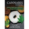 Cannabis Cookbook: Delicious Edible Medical Marijuana Recipes for Beginners