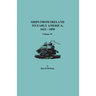Ships from Ireland to Early America, 1623-1850. Volume IV