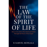 The Law Of The Spirit of Life: How to Live Above Sin, Death and Defeat Through the Power of the Gospel