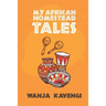My African Homestead Tales: A Collection of African Short Stories