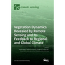 Vegetation Dynamics Revealed by Remote Sensing and Its Feedback to Regional and Global Climate
