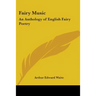 Fairy Music: An Anthology of English Fairy Poetry