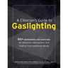 A Clinician's Guide to Gaslighting: 80+ Worksheets and Exercises for Detection, Intervention, and Healing from Emotional Abuse