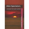 Alien Spectators: (Stalking the Flashy Lawyer)