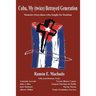 Cuba, My (twice) Betrayed Generation: Half a century later, Memoirs of those who fought for freedom
