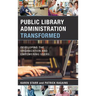 Public Library Administration Transformed: Developing the Organization and Empowering Users