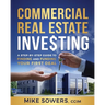 Commercial Real Estate Investing: A Step-by-Step Guide to Finding and Funding Your First Deal