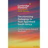Decolonizing Pedagogy in Post-Apartheid South Africa