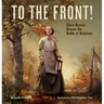 To the Front!: Clara Barton Braves the Battle of Antietam