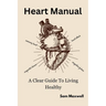 Heart manaul: A clear guide to living healthy