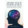 Spark Your Inner Genius: Expand Your Creativity & Become the Smartest Person in the Room
