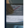 A Pictorial Primary Arithmetic: on the Plan of Object-lessons