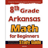 8th Grade Arkansas Math for Beginners: Standardized Testing and Home Schooling Study Guide