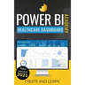 Power BI Academy - Healthcare: Step-by-step guide to create an easy dashboard for healthcare