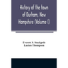 History of the town of Durham, New Hampshire: (Oyster River Plantation) with genealogical notes (Volume I)