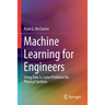 Machine Learning for Engineers: Using Data to Solve Problems for Physical Systems