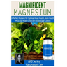 Magnificent Magnesium: A Perfect Nutrient for Optimal Heart Health, Brain Health, Muscular Health and Even Blood Sugar Control