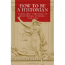 How to Be a Historian: Scholarly Personae in Historical Studies, 1800-2000
