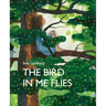 The Bird in Me Flies