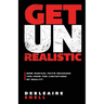 Get Unrealistic: How Radical Faith Releases You from the Limitations of Reality